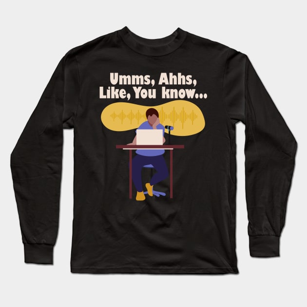 Umms, Ahhs, Like, You Know... Long Sleeve T-Shirt by 1pic1treat